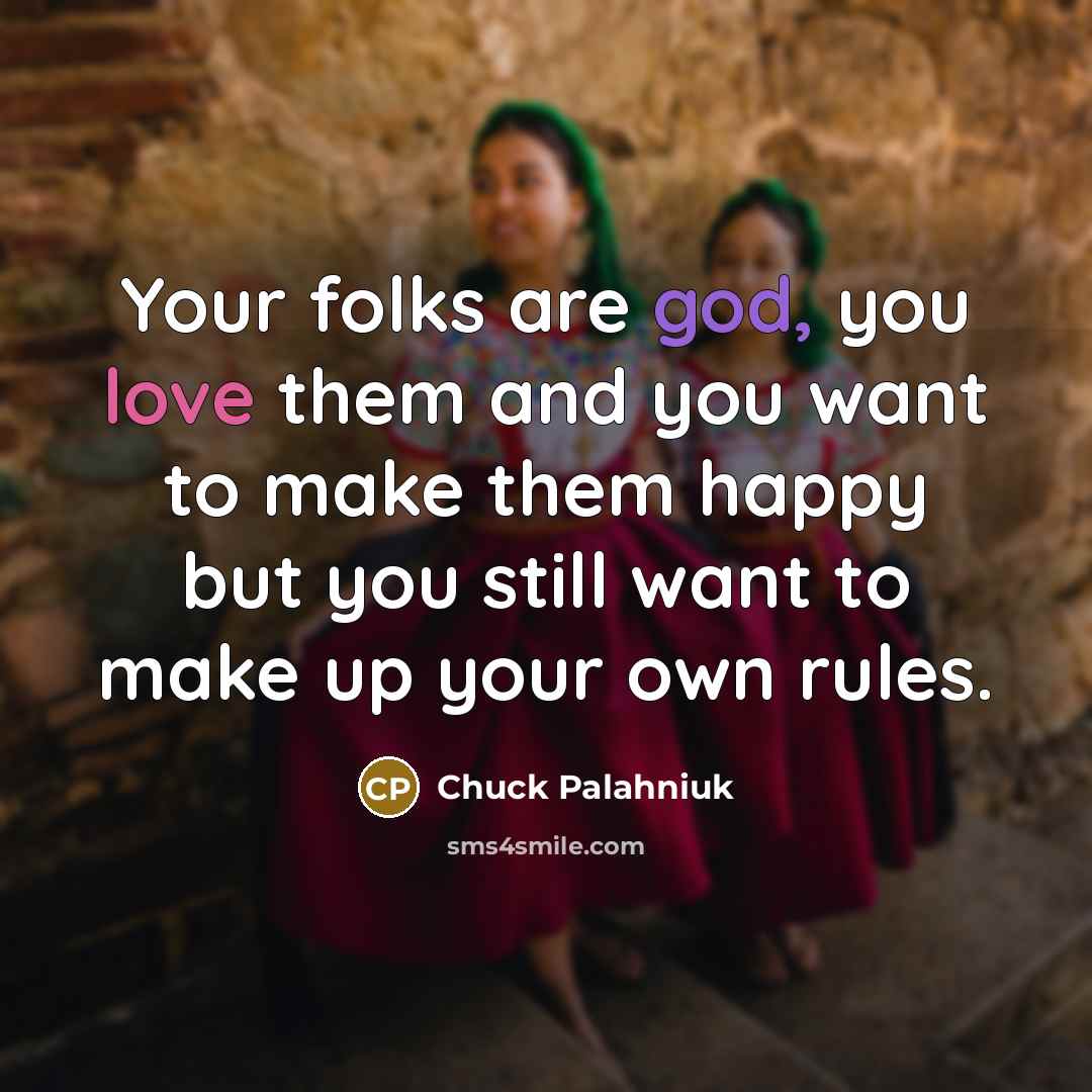 “Your folks are god, you love them and you want…” quote by Chuck Palahniuk