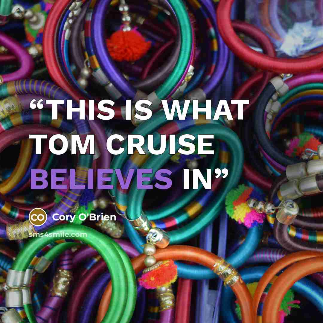 “THIS IS WHAT TOM CRUISE BELIEVES IN” quote by Cory O'Brien