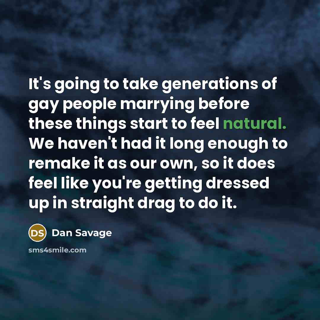 “It's going to take generations of gay people marrying before…” quote by Dan Savage
