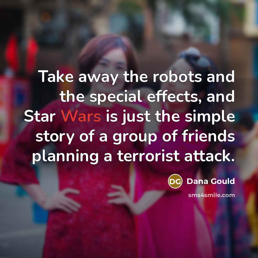 “Take away the robots and the special effects, and Star…” quote by Dana Gould