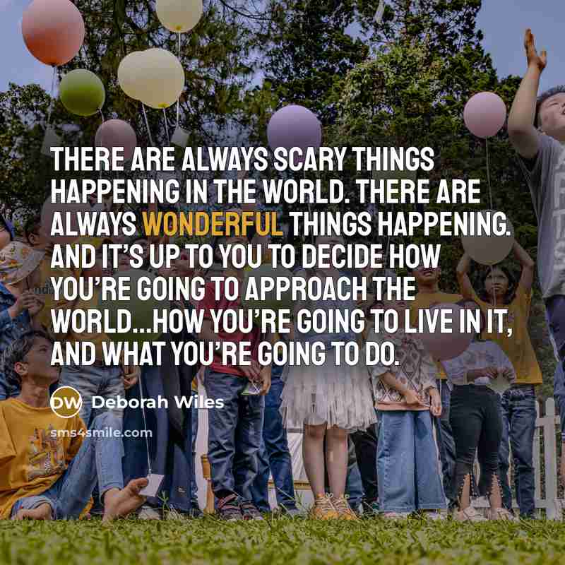 “There are always scary things happening in the world. There…” quote by Deborah Wiles