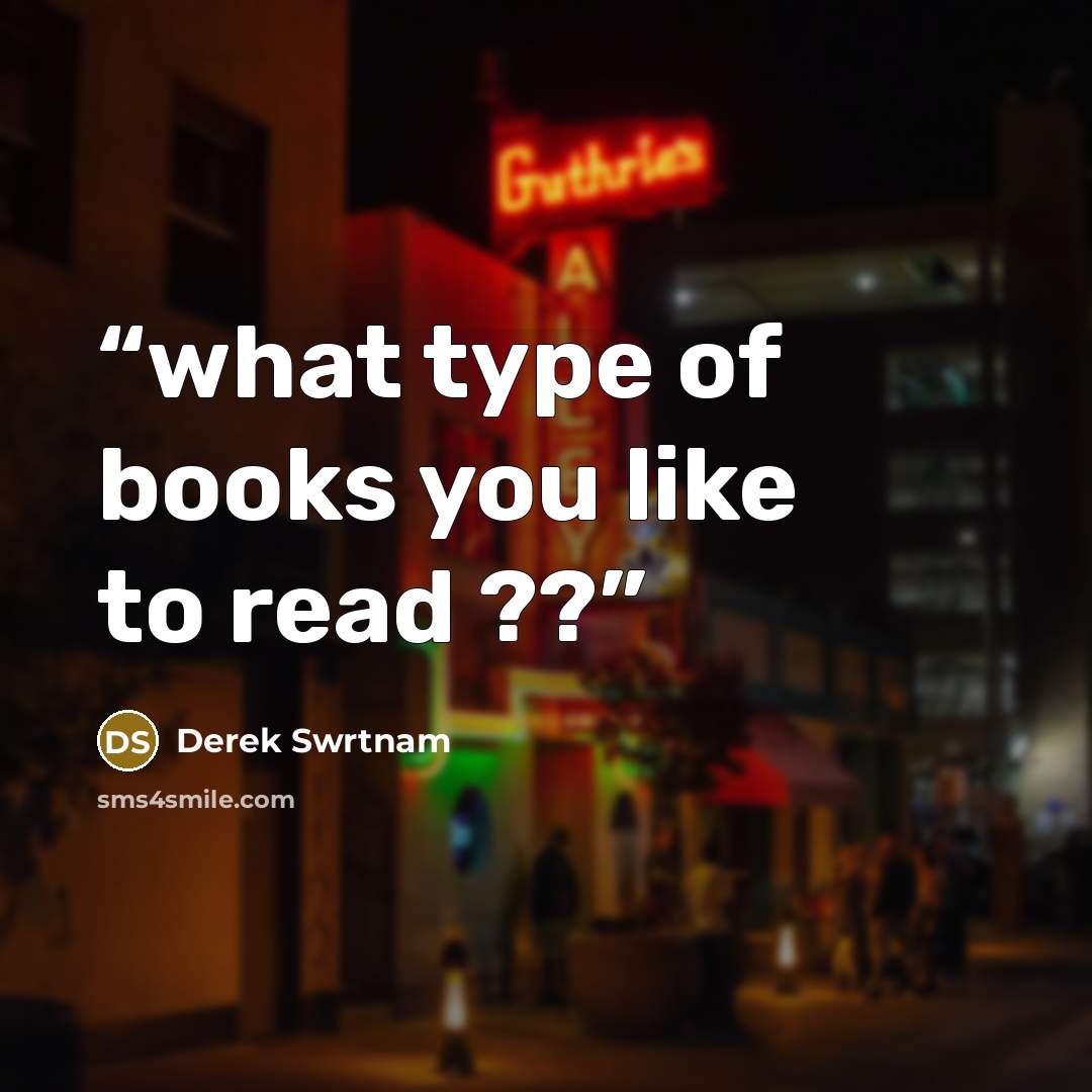 “what type of books you like to read ??” quote by Derek Swrtnam