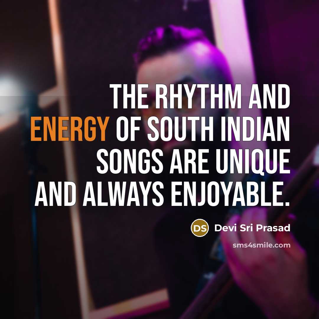“The rhythm and energy of south Indian songs are unique…” quote by Devi Sri Prasad