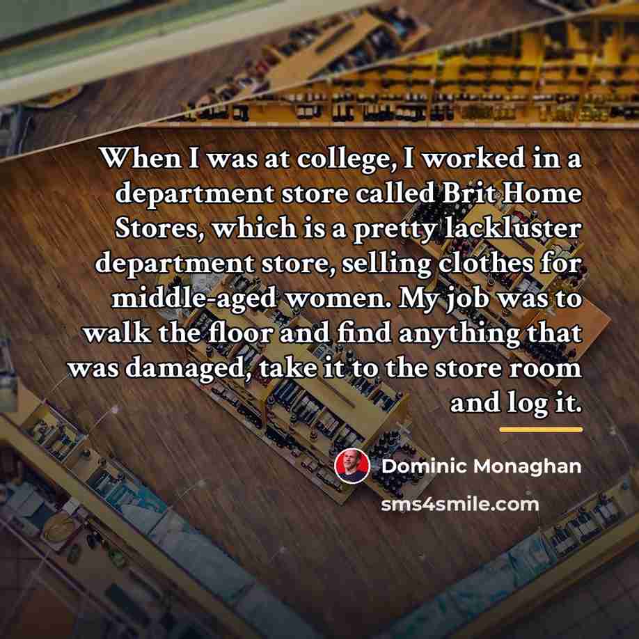 “When I was at college, I worked in a department…” quote by Dominic Monaghan