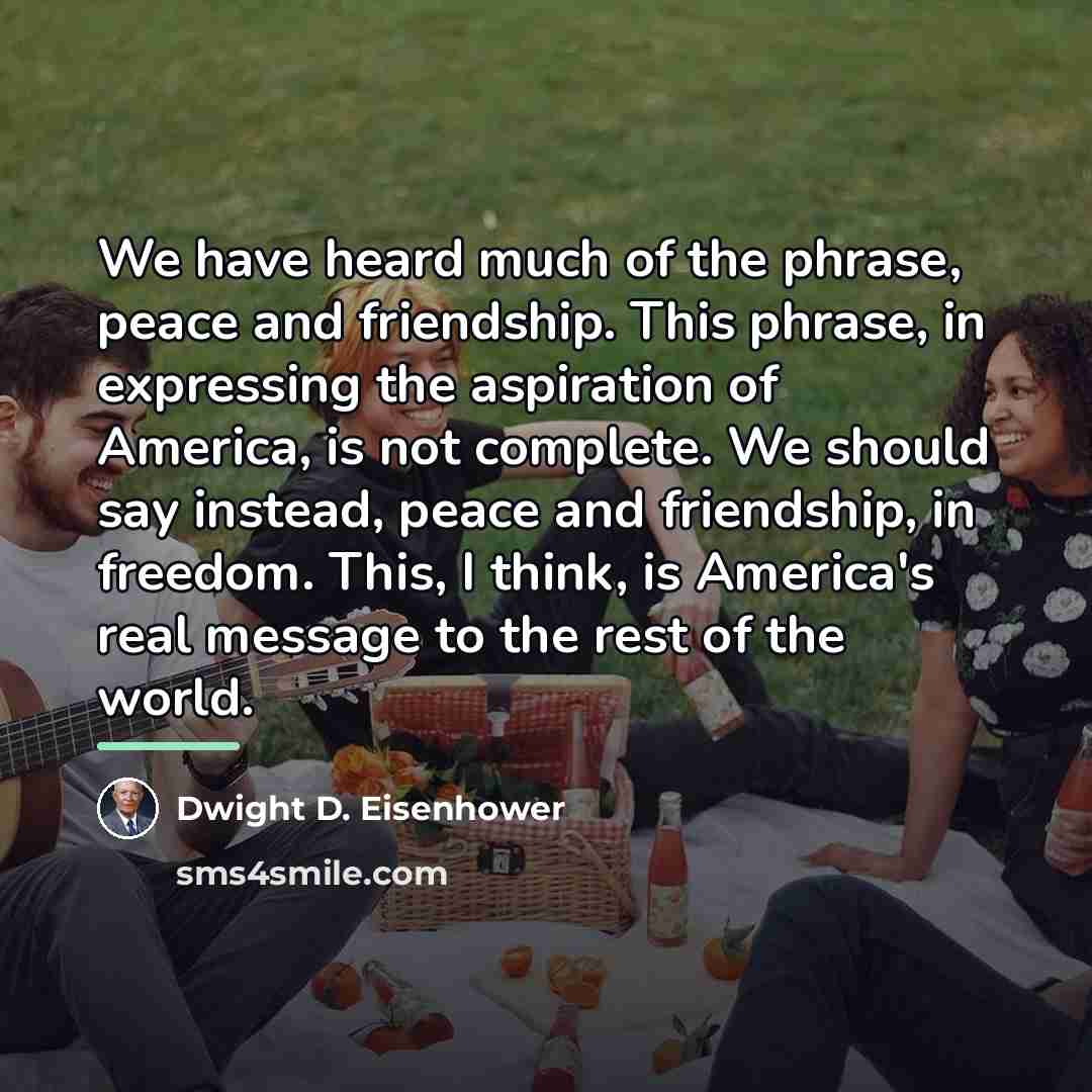 “We have heard much of the phrase, peace and friendship.…” quote by Dwight D. Eisenhower