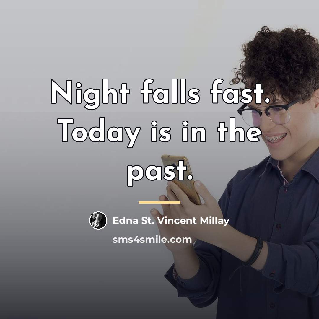 “Night falls fast. Today is in the past.…” quote by Edna St. Vincent Millay