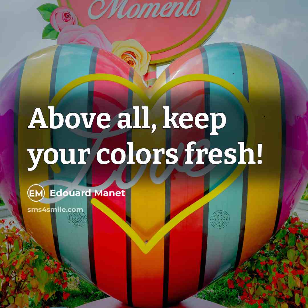 “Above all, keep your colors fresh!…” quote by Edouard Manet