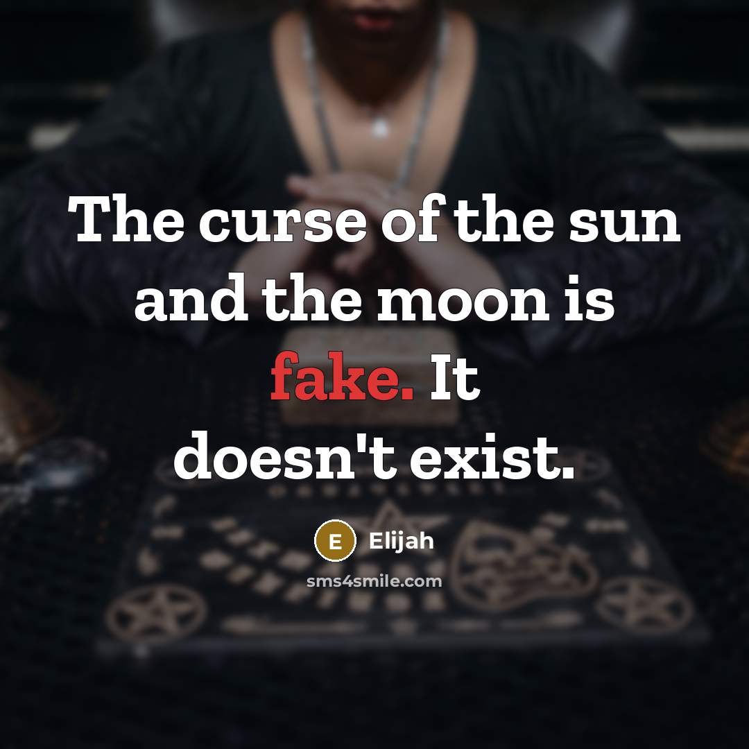 “The curse of the sun and the moon is fake.…” quote by Elijah
