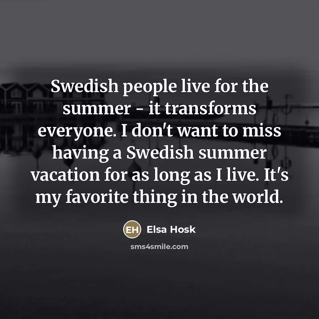 “Swedish people live for the summer - it transforms everyone.…” quote by Elsa Hosk