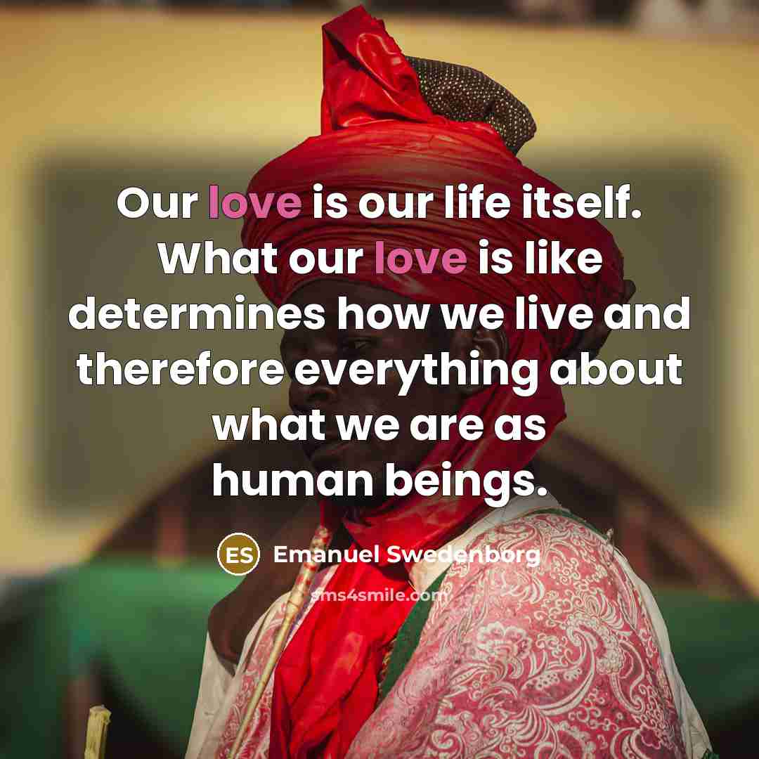“Our love is our life itself. What our love is…” quote by Emanuel Swedenborg