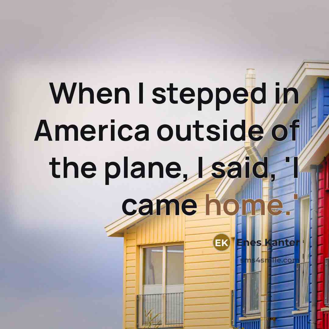 “When I stepped in America outside of the plane, I…” quote by Enes Kanter