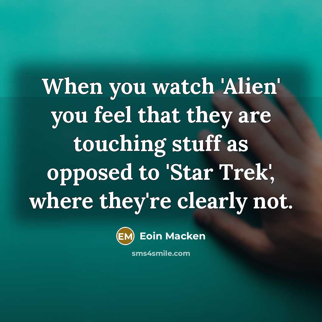 “When you watch 'Alien' you feel that they are touching…” quote by Eoin Macken