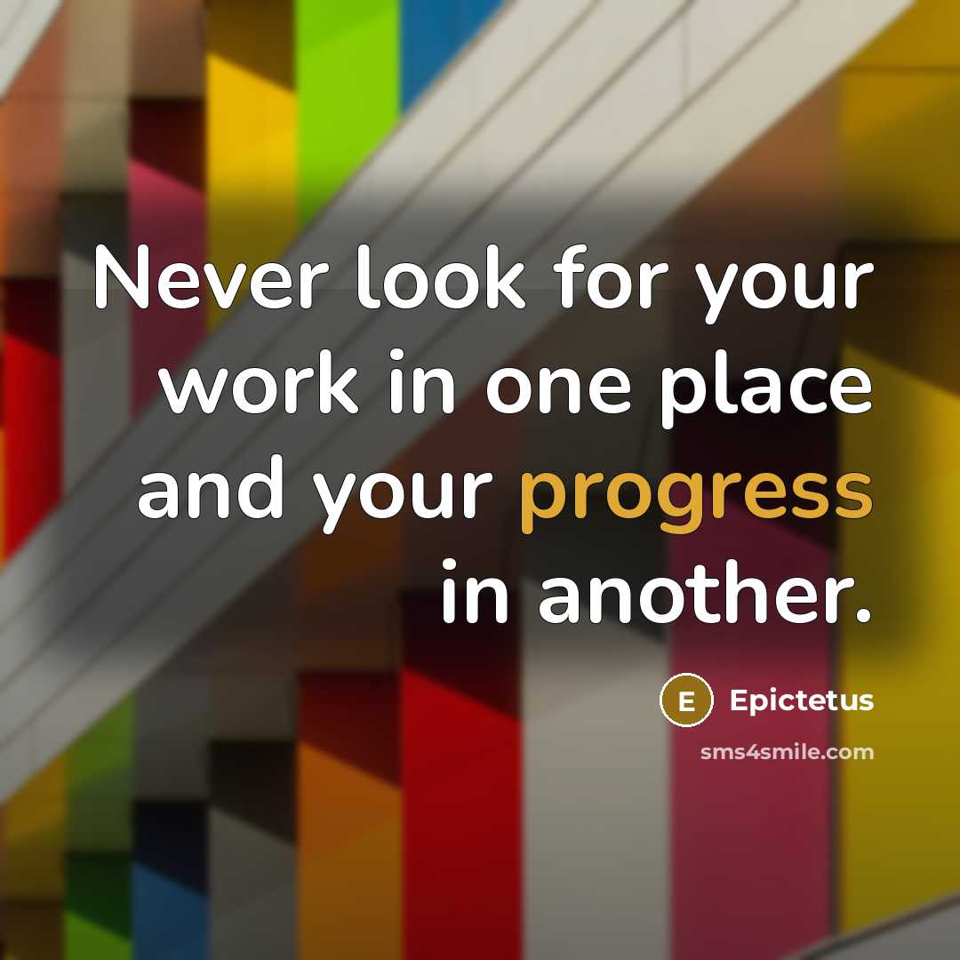 “Never look for your work in one place and your…” quote by Epictetus