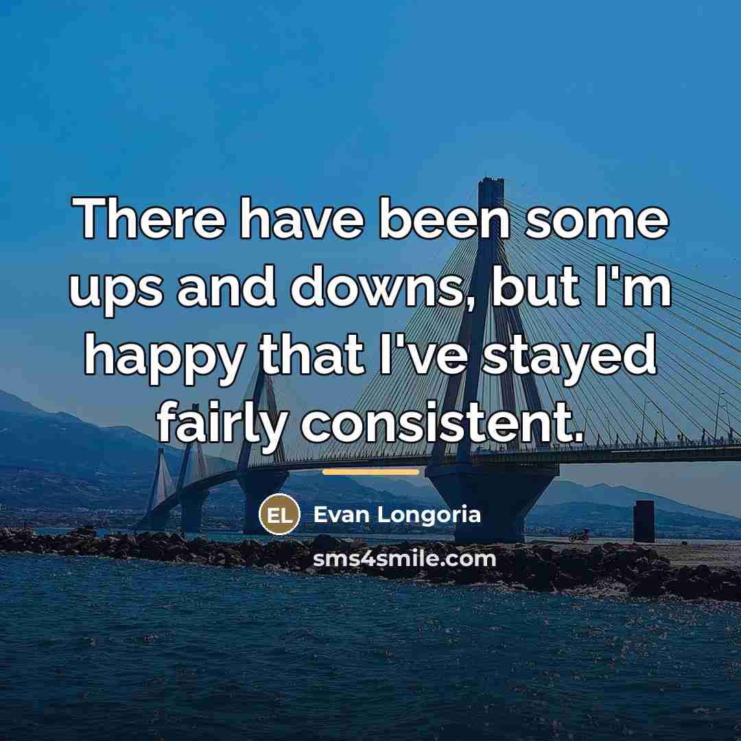“There have been some ups and downs, but I'm happy…” quote by Evan Longoria