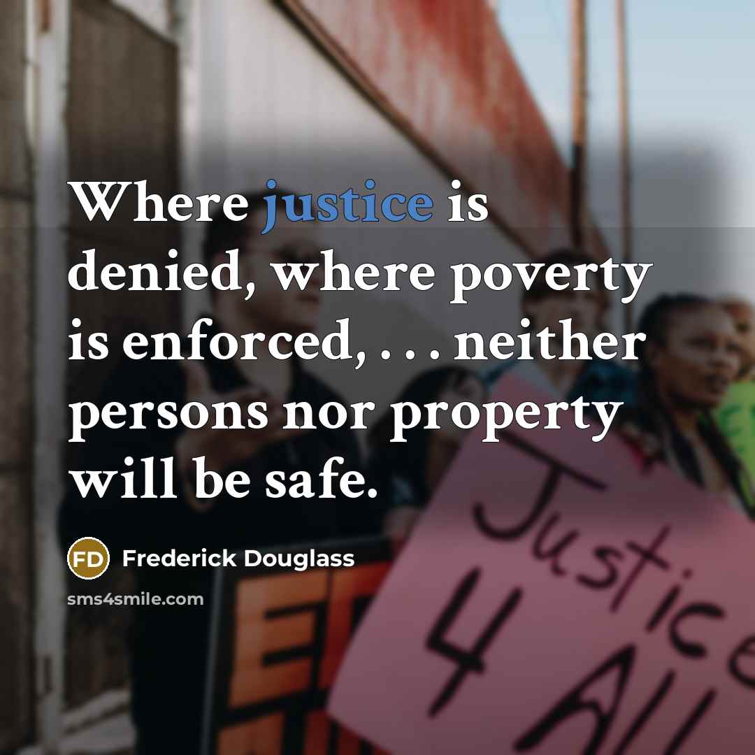“Where justice is denied, where poverty is enforced, . .…” quote by Frederick Douglass