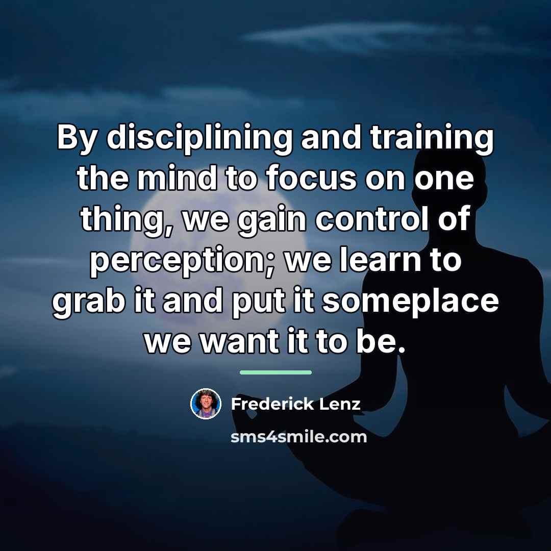“By disciplining and training the mind to focus on one…” quote by Frederick Lenz