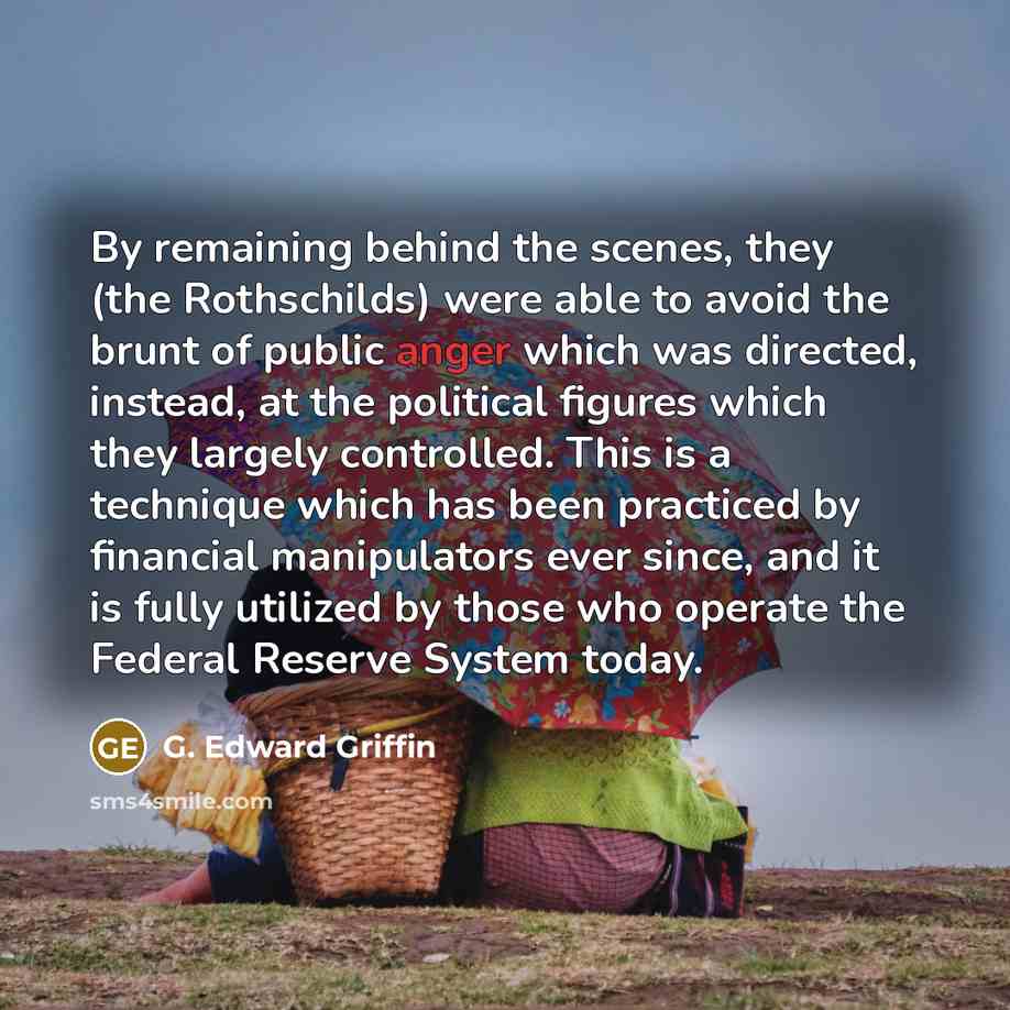“By remaining behind the scenes, they (the Rothschilds) were able…” quote by G. Edward Griffin