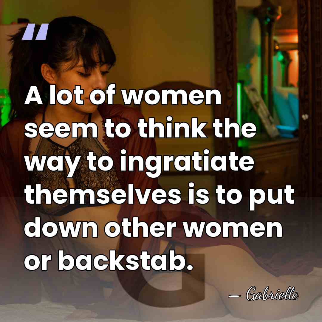 A lot of women seem to think the way to ingratiate themselves&hellip; - Gabrielle