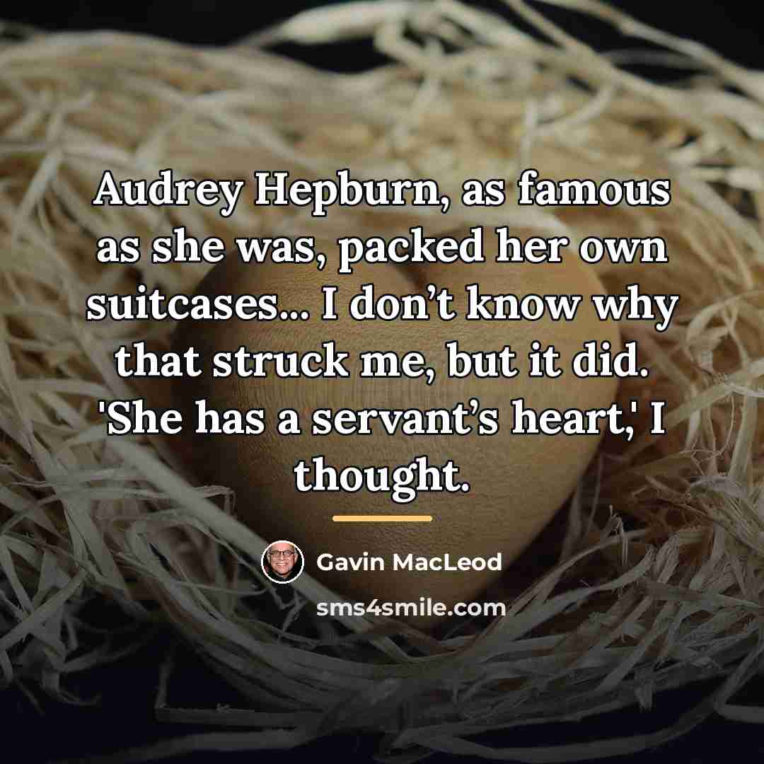 “Audrey Hepburn, as famous as she was, packed her own…” quote by Gavin MacLeod