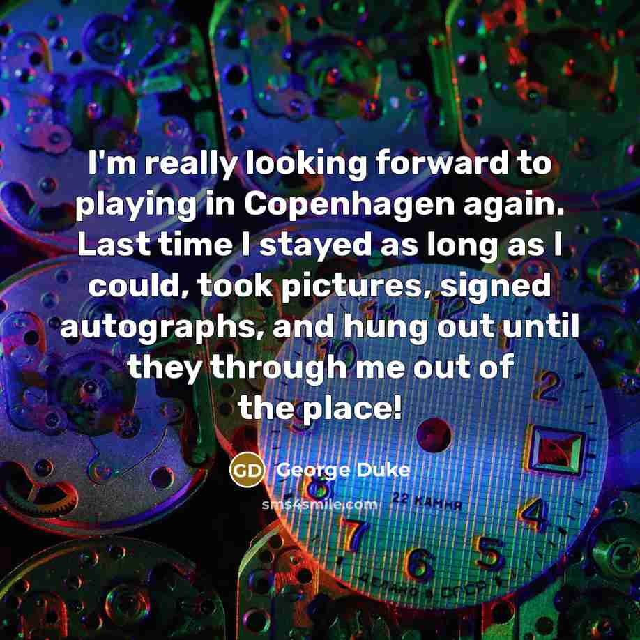“I'm really looking forward to playing in Copenhagen again. Last…” quote by George Duke