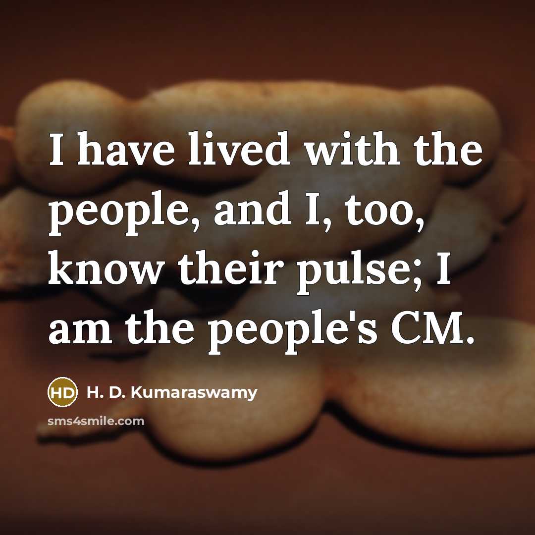 “I have lived with the people, and I, too, know…” quote by H. D. Kumaraswamy