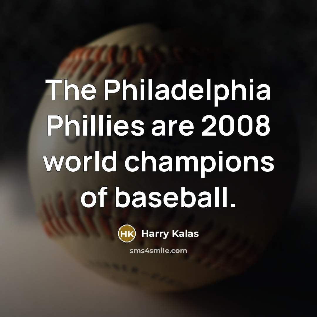 “The Philadelphia Phillies are 2008 world champions of baseball.…” quote by Harry Kalas