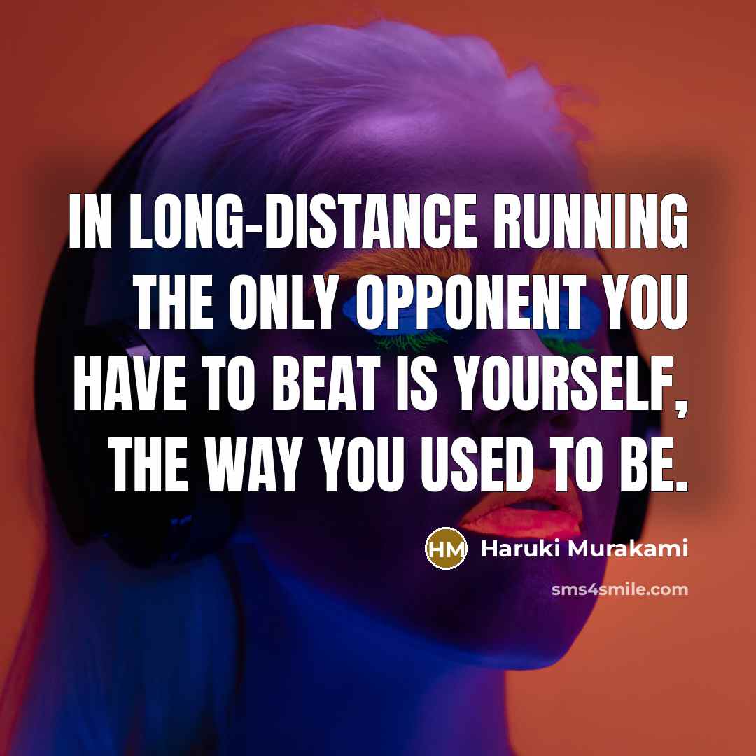 “In long-distance running the only opponent you have to beat…” quote by Haruki Murakami