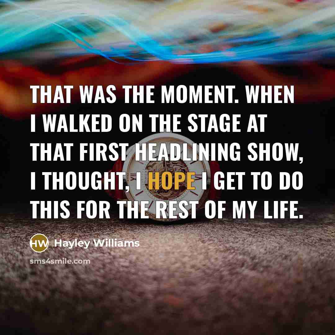 “That was the moment. When I walked on the stage…” quote by Hayley Williams