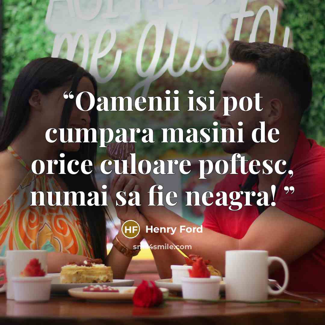 “Oamenii isi pot cumpara masini de orice culoare poftesc, numai sa fie neagra!” quote by Henry Ford