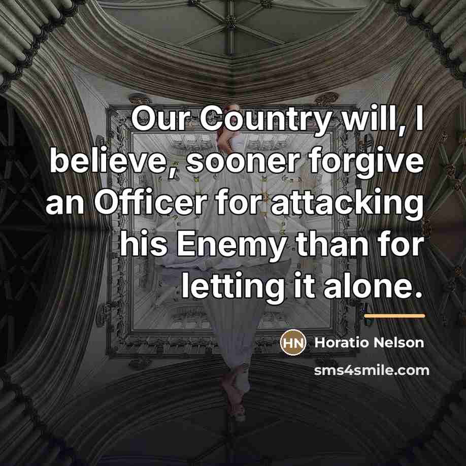 “Our Country will, I believe, sooner forgive an Officer for…” quote by Horatio Nelson