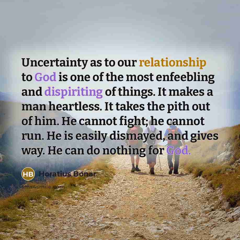 “Uncertainty as to our relationship to God is one of…” quote by Horatius Bonar