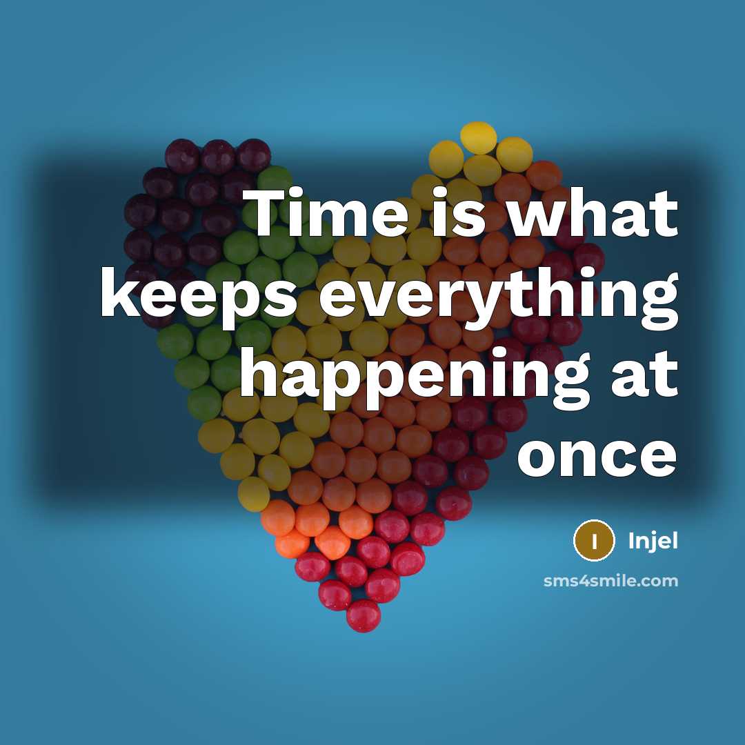 “Time is what keeps everything happening at once…” quote by Injel