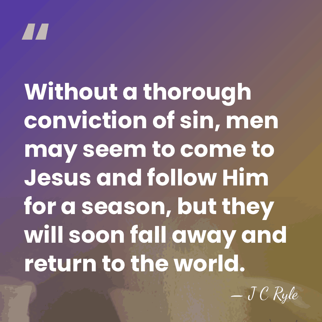 Without a thorough conviction of sin, men may seem to come to&hellip; - J C Ryle