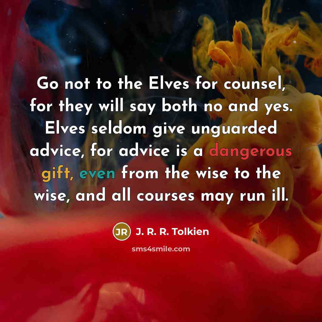 “Go not to the Elves for counsel, for they will…” quote by J. R. R. Tolkien