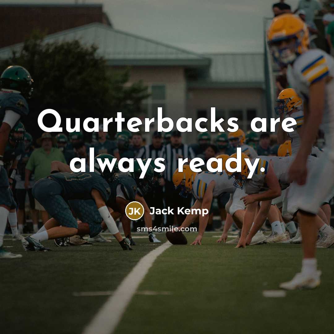 “Quarterbacks are always ready.…” quote by Jack Kemp