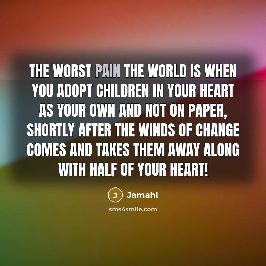 “The worst pain the world is when you adopt children…” quote by Jamahl