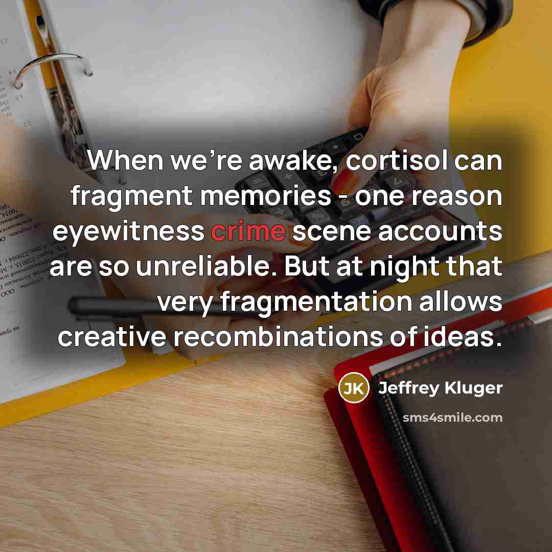 “When we're awake, cortisol can fragment memories - one reason…” quote by Jeffrey Kluger