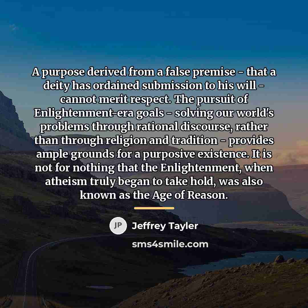 “A purpose derived from a false premise - that a…” quote by Jeffrey Tayler