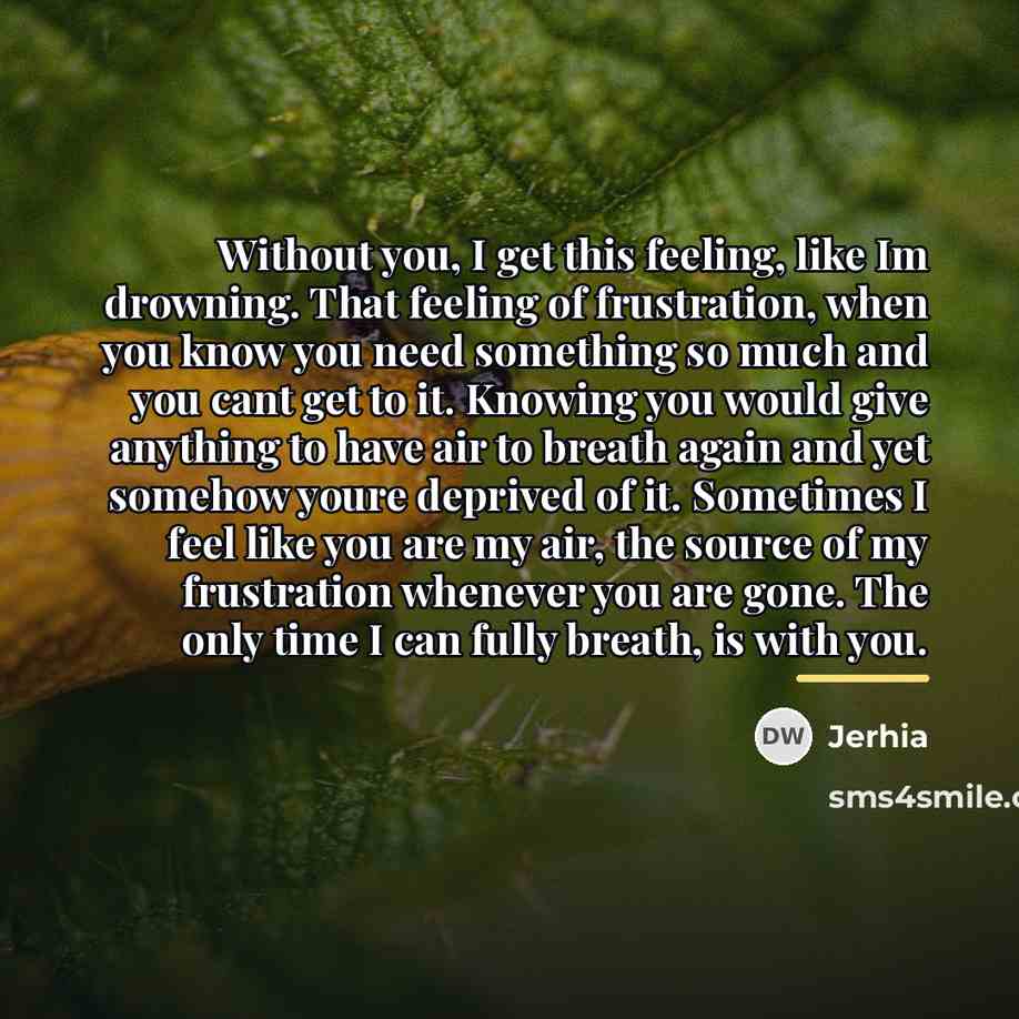 “Without you, I get this feeling, like Im drowning. That…” quote by Jerhia