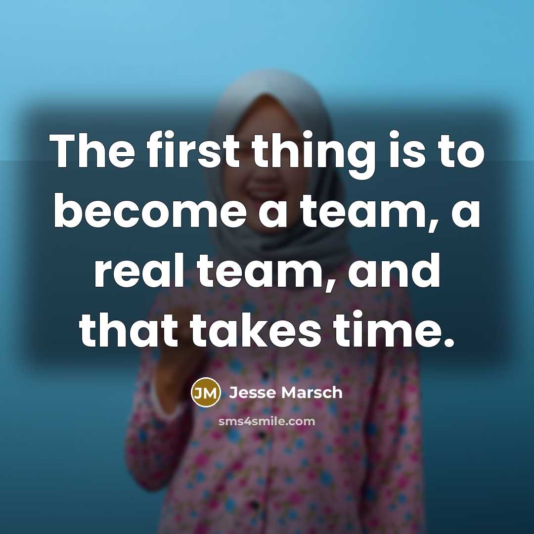 “The first thing is to become a team, a real…” quote by Jesse Marsch