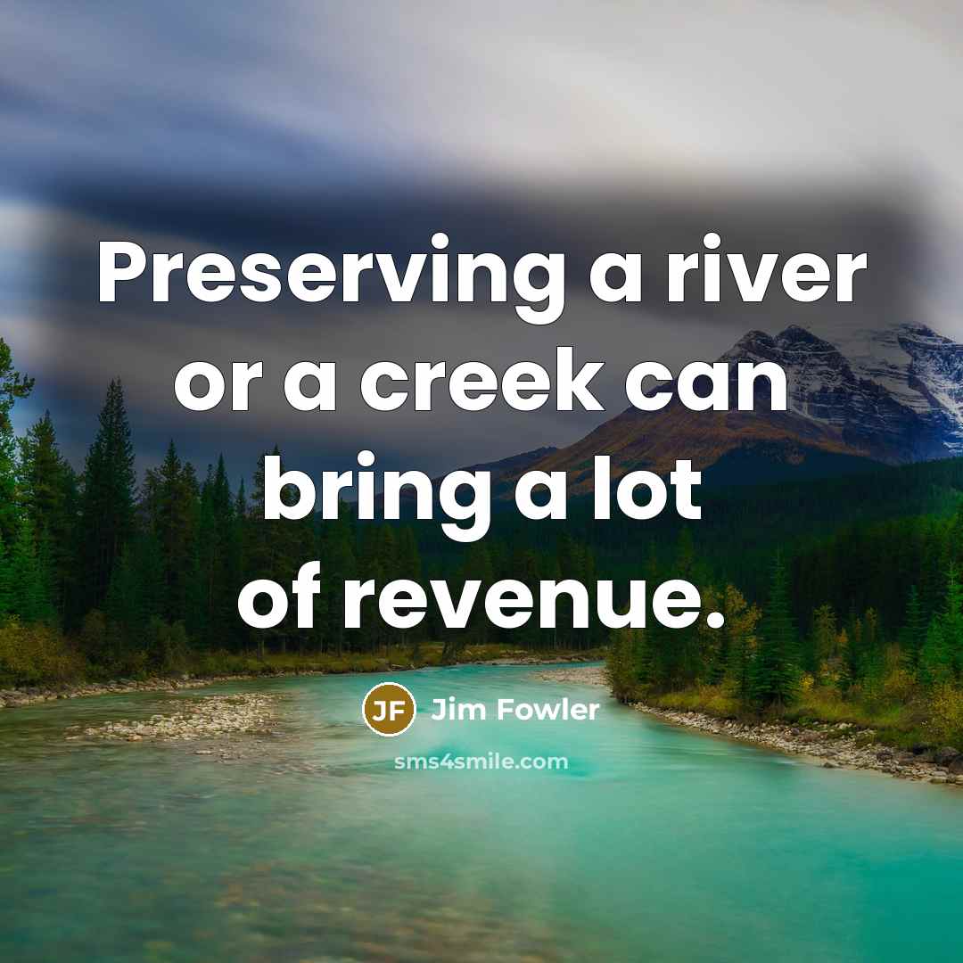 “Preserving a river or a creek can bring a lot…” quote by Jim Fowler