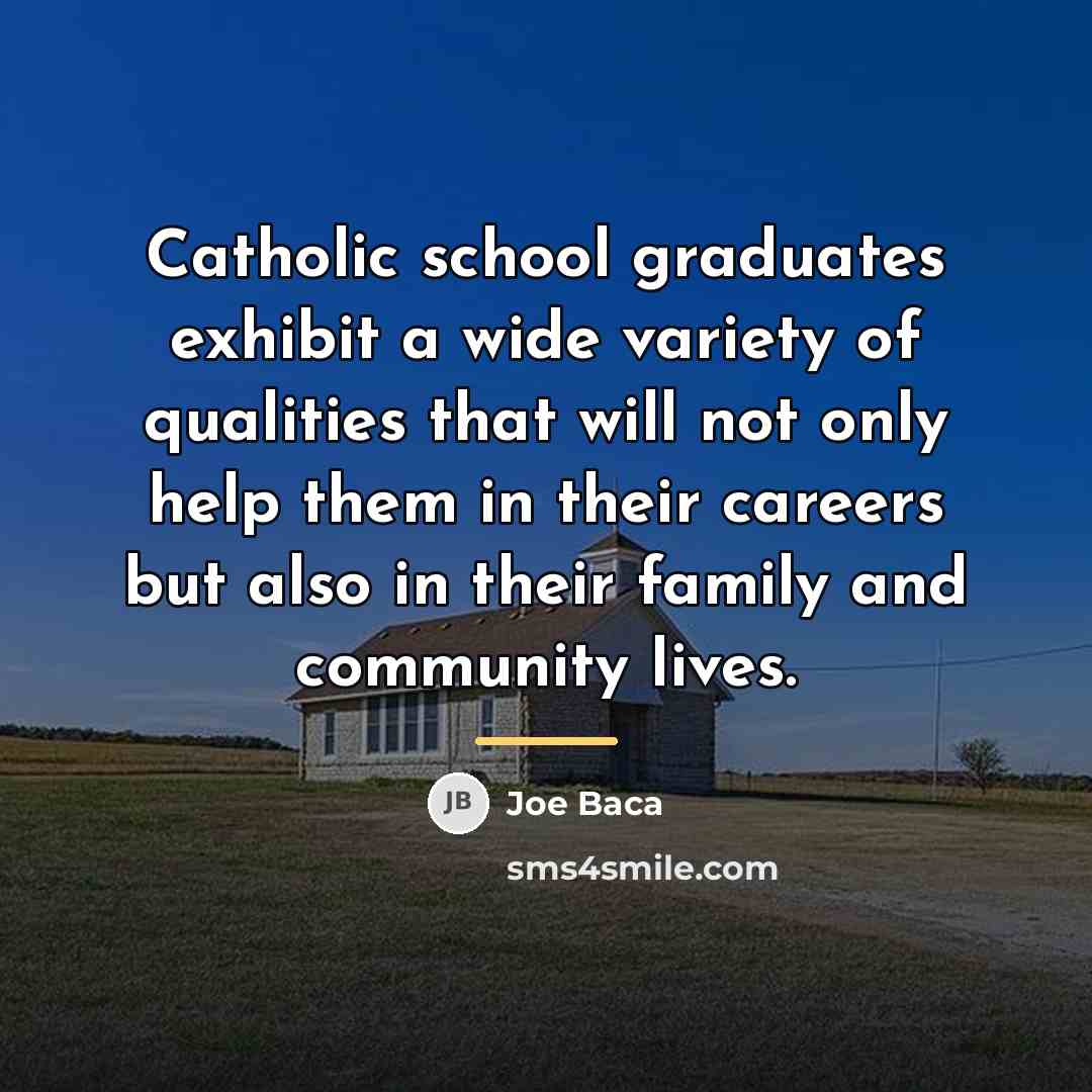 “Catholic school graduates exhibit a wide variety of qualities that…” quote by Joe Baca