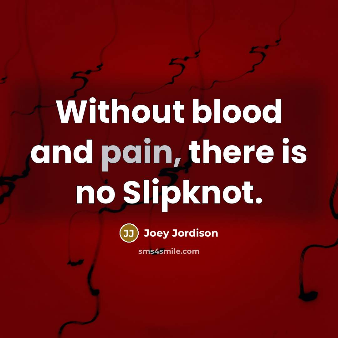 “Without blood and pain, there is no Slipknot.…” quote by Joey Jordison
