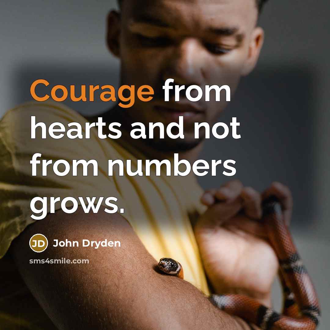 “Courage from hearts and not from numbers grows.…” quote by John Dryden