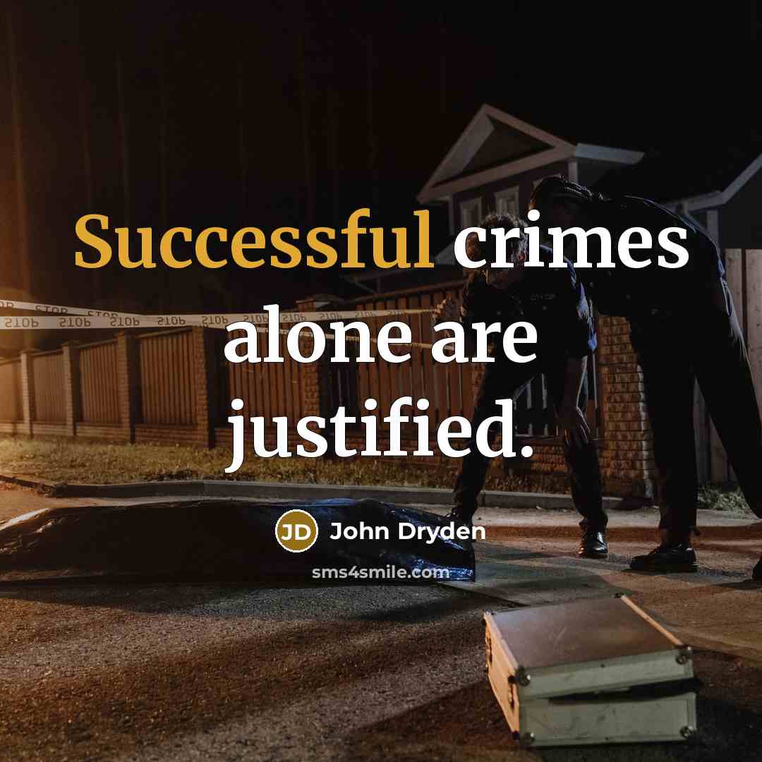 “Successful crimes alone are justified.…” quote by John Dryden