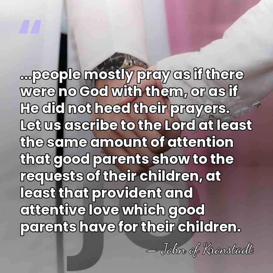...people mostly pray as if there were no God with them, or&hellip; - John of Kronstadt