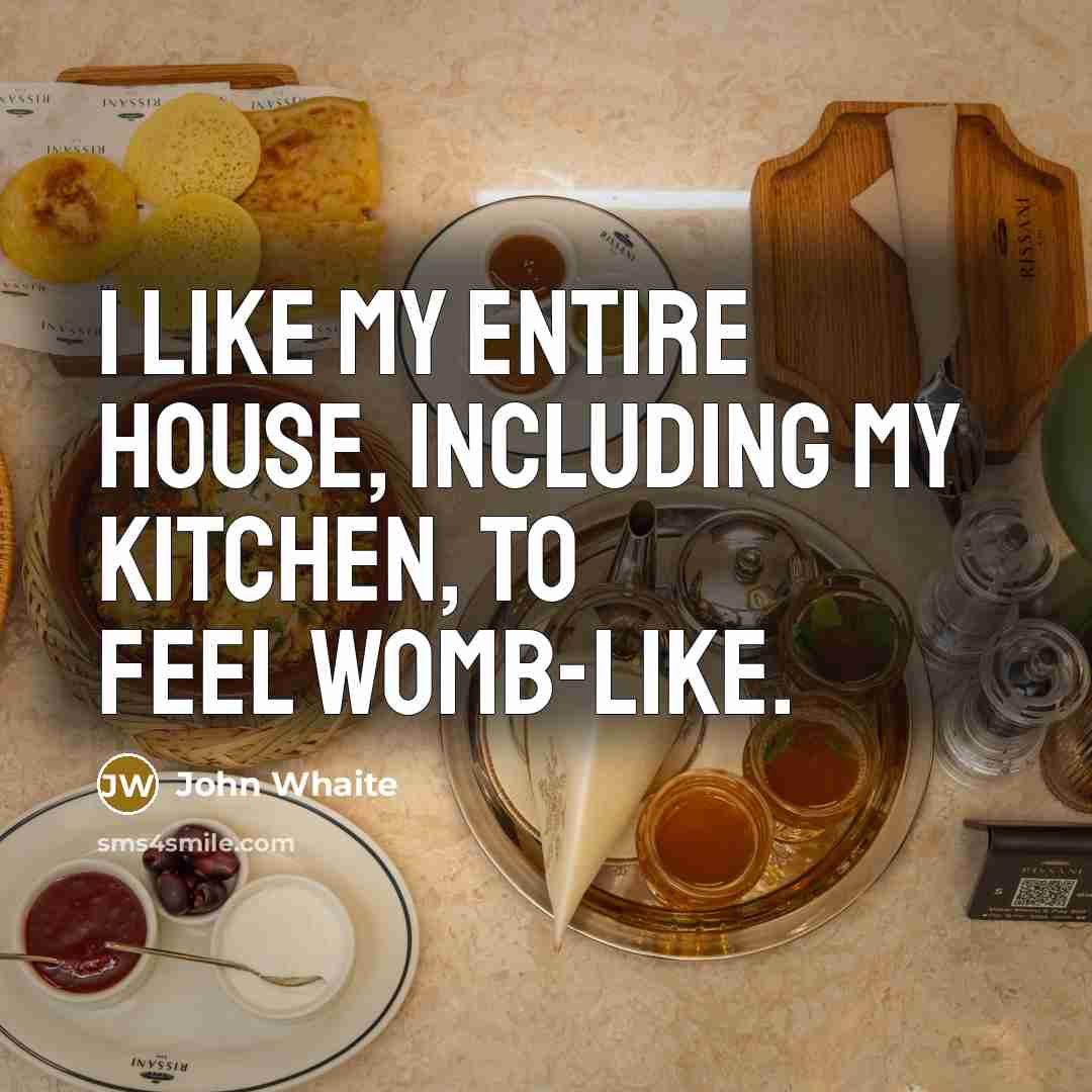 “I like my entire house, including my kitchen, to feel…” quote by John Whaite