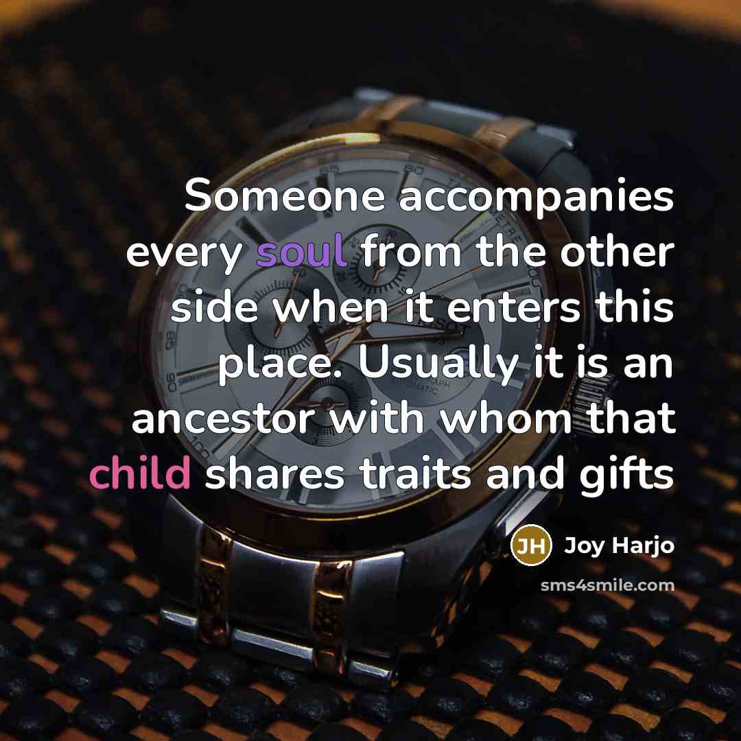 “Someone accompanies every soul from the other side when it…” quote by Joy Harjo