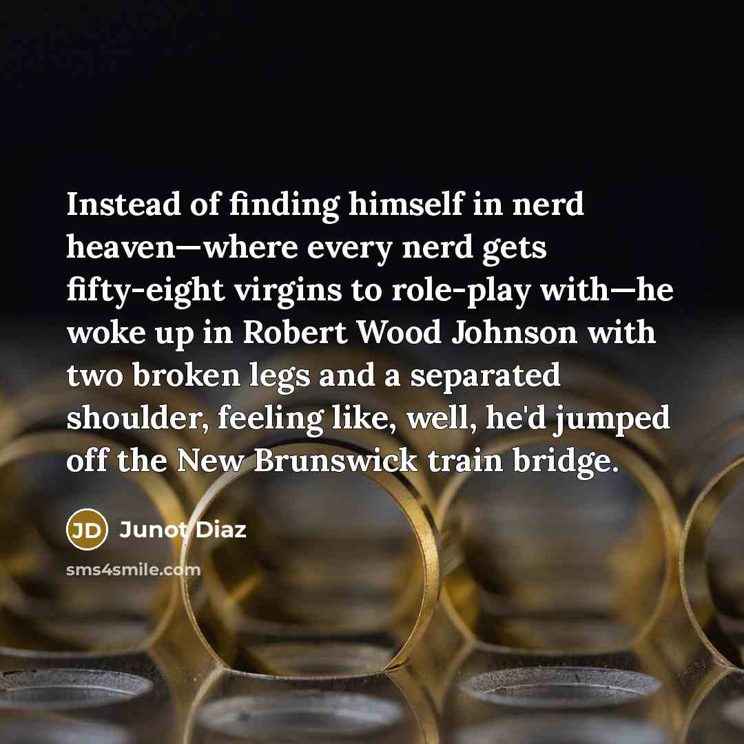 “Instead of finding himself in nerd heaven—where every nerd gets…” quote by Junot Diaz
