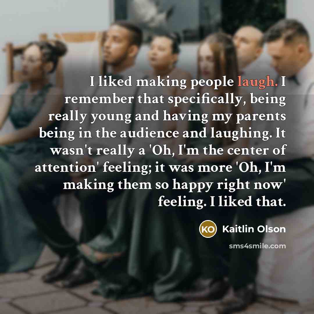 “I liked making people laugh. I remember that specifically, being…” quote by Kaitlin Olson